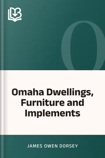 Omaha Dwellings, Furniture and Implements by James Owen Dorsey, book cover