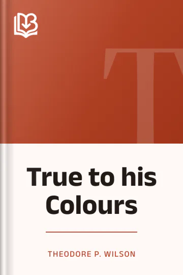 True to his Colours by Theodore P. Wilson, book cover