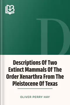Descriptions Of Two Extinct Mammals Of The Order Xenarthra From The Pleistocene Of Texas - Oliver Perry Hay