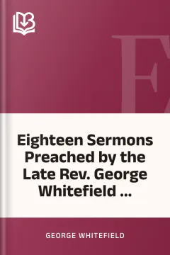 Eighteen Sermons Preached by the Late Rev. George Whitefield ... - George Whitefield