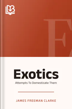 Exotics: Attempts To Domesticate Them - James Freeman Clarke