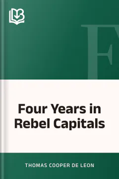 Four Years in Rebel Capitals - Thomas Cooper De Leon