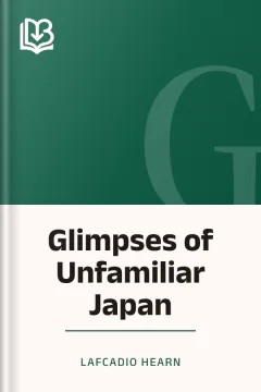 Glimpses of Unfamiliar Japan - Lafcadio Hearn