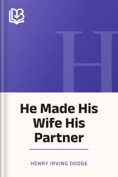 He Made His Wife His Partner - Henry Irving Dodge