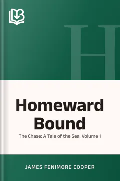 Homeward Bound: Or, the Chase: A Tale of the Sea, Volume 1 - James Fenimore Cooper