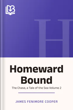 Homeward Bound: Or, the Chase, a Tale of the Sea Volume 2 - James Fenimore Cooper