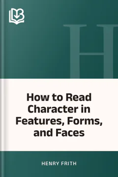 How to Read Character in Features, Forms, and Faces - Henry Frith