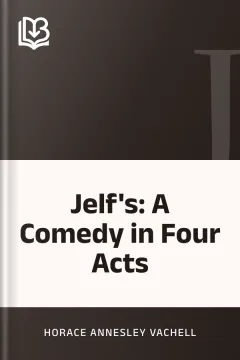 Jelf's: A Comedy in Four Acts - Horace Annesley Vachell