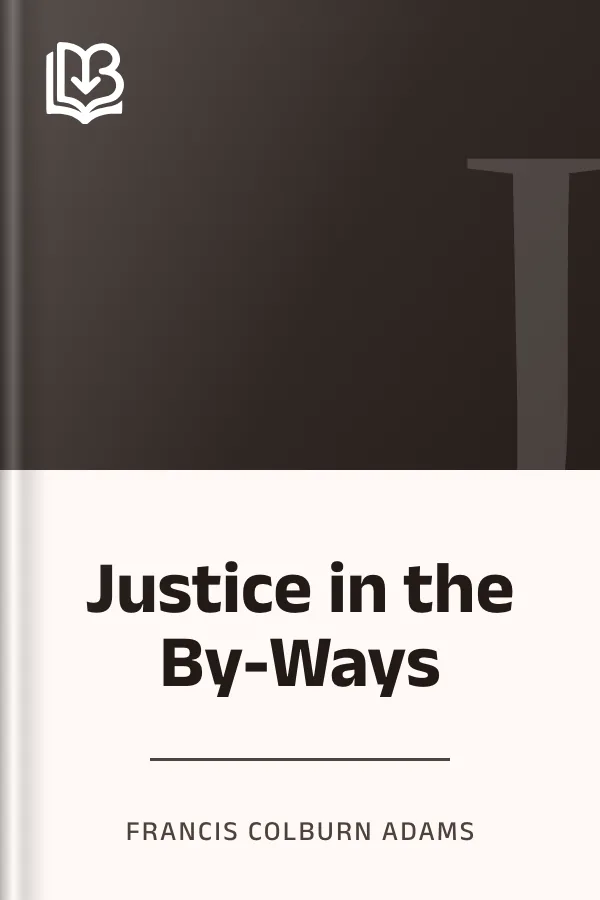 Justice in the By-Ways by Francis Colburn Adams, book cover