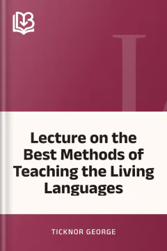 Lecture on the Best Methods of Teaching the Living Languages - Ticknor George
