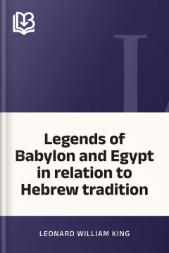 Legends of Babylon and Egypt in relation to Hebrew tradition - Leonard William King