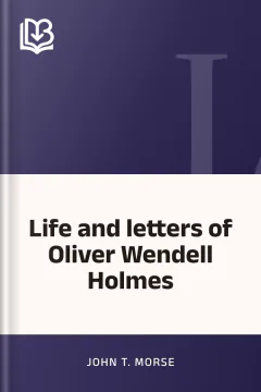 Life and letters of Oliver Wendell Holmes - John T. Morse