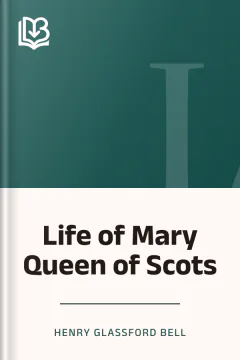 Life of Mary Queen of Scots - Henry Glassford Bell