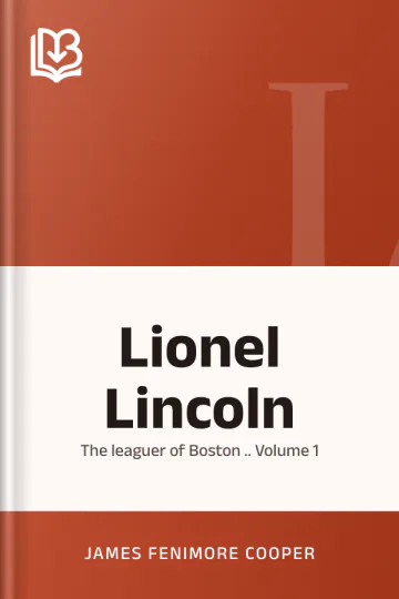 Lionel Lincoln; or, The leaguer of Boston .. Volume 1 by James Fenimore Cooper, book cover