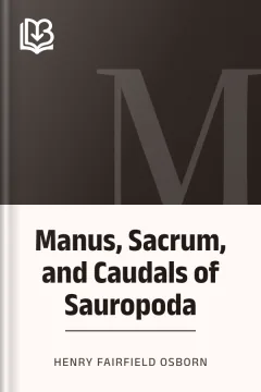 Manus, Sacrum, and Caudals of Sauropoda - Henry Fairfield Osborn