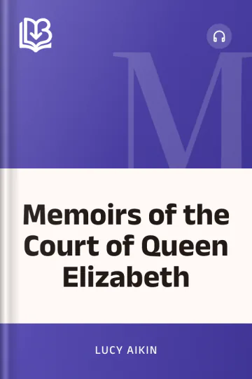 Memoirs of the Court of Queen Elizabeth by Lucy Aikin, book cover
