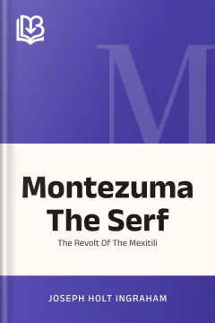 Montezuma The Serf Or The Revolt Of The Mexitili - Joseph Holt Ingraham