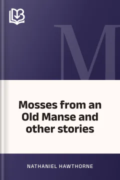 Mosses from an Old Manse and other stories - Nathaniel Hawthorne
