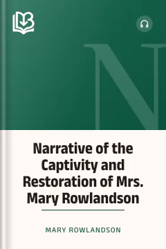 Narrative of the Captivity and Restoration of Mrs. Mary Rowlandson - Mary Rowlandson