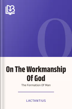 On The Workmanship Of God Or The Formation Of Man - Lactantius