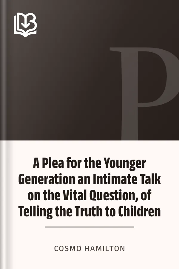 A Plea for the Younger Generation an Intimate Talk on the Vital Question, of Telling the Truth to Children by Cosmo Hamilton, book cover