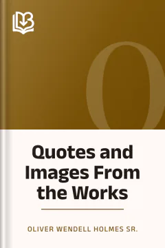 Quotes and Images From the Works - Oliver Wendell Holmes Sr.