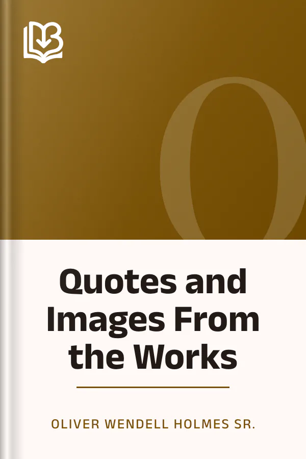 Quotes and Images From the Works by Oliver Wendell Holmes Sr., book cover