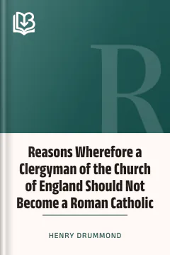 Reasons Wherefore a Clergyman of the Church of England Should Not Become a Roman Catholic - Henry Drummond