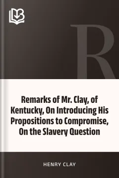 Remarks of Mr. Clay, of Kentucky, On Introducing His Propositions to Compromise, On the Slavery Question - Henry Clay