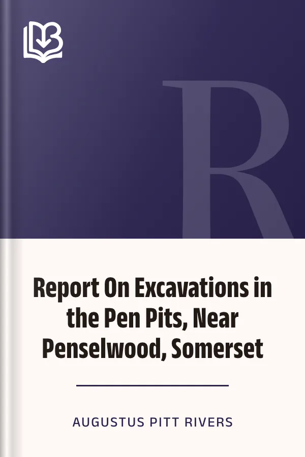 Report On Excavations in the Pen Pits, Near Penselwood, Somerset by Augustus Pitt Rivers, book cover