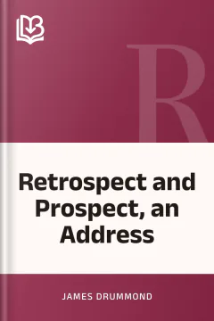 Retrospect and Prospect, an Address - James Drummond