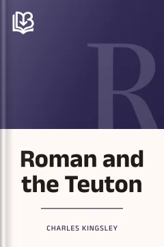 Roman and the Teuton - Charles Kingsley