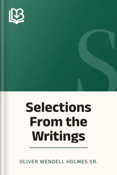 Selections From the Writings - Oliver Wendell Holmes Sr.