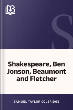 Shakespeare, Ben Jonson, Beaumont and Fletcher - Samuel Taylor Coleridge
