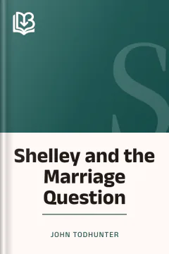 Shelley and the Marriage Question - John Todhunter