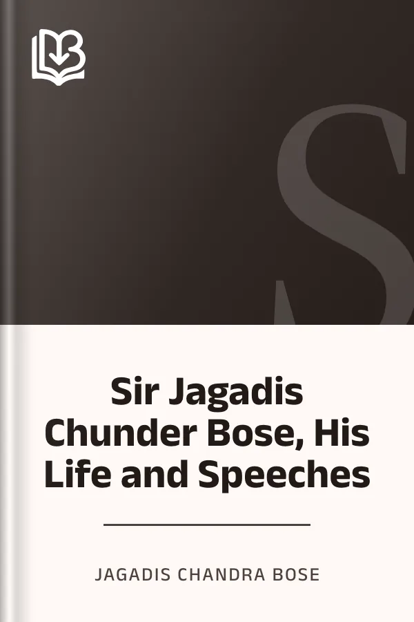 Sir Jagadis Chunder Bose, His Life and Speeches by Jagadis Chandra Bose, book cover