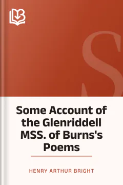 Some Account of the Glenriddell MSS. of Burns's Poems - Henry Arthur Bright