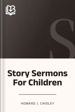Story Sermons For Children - Howard J. Chidley