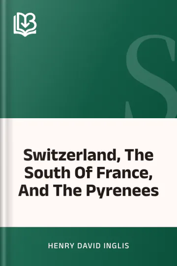 Switzerland, The South Of France, And The Pyrenees by Henry David Inglis, book cover