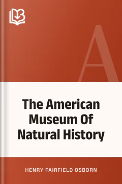 The American Museum Of Natural History - Henry Fairfield Osborn