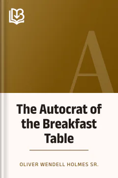 The Autocrat of the Breakfast Table - Oliver Wendell Holmes Sr.