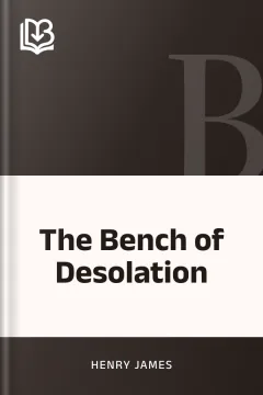 The Bench of Desolation - Henry James