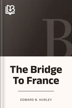 The Bridge To France - Edward N. Hurley