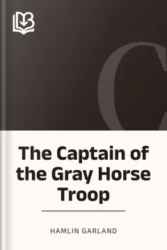 The Captain of the Gray Horse Troop - Hamlin Garland