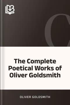 The Complete Poetical Works of Oliver Goldsmith - Oliver Goldsmith