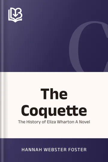 The Coquette, or, The History of Eliza Wharton A Novel by Hannah Webster Foster, book cover