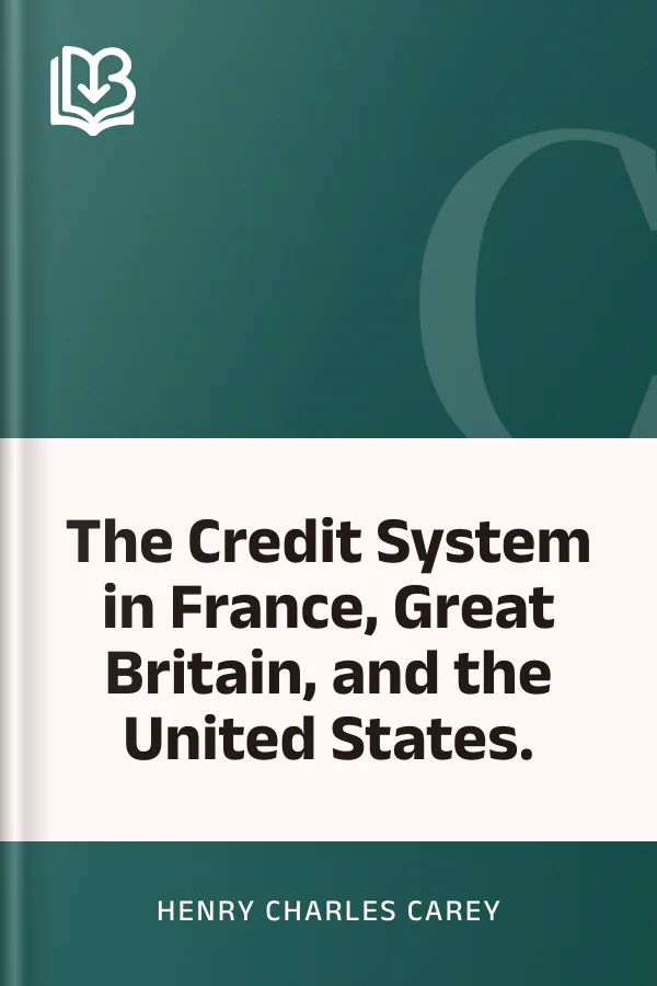 The Credit System in France, Great Britain, and the United States. by Henry Charles Carey, book cover