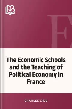 The Economic Schools and the Teaching of Political Economy in France - Charles Gide