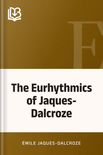 The Eurhythmics of Jaques-Dalcroze by Émile Jaques-Dalcroze, book cover