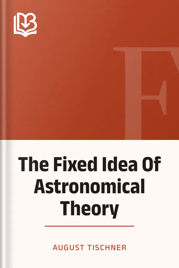 The Fixed Idea Of Astronomical Theory by August Tischner, book cover